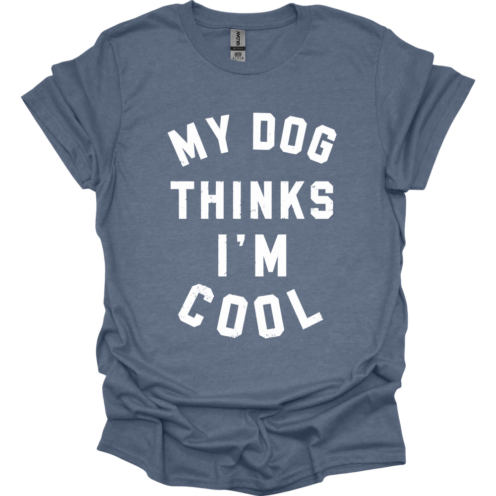My Dog Thinks I'm Cool T-Shirt