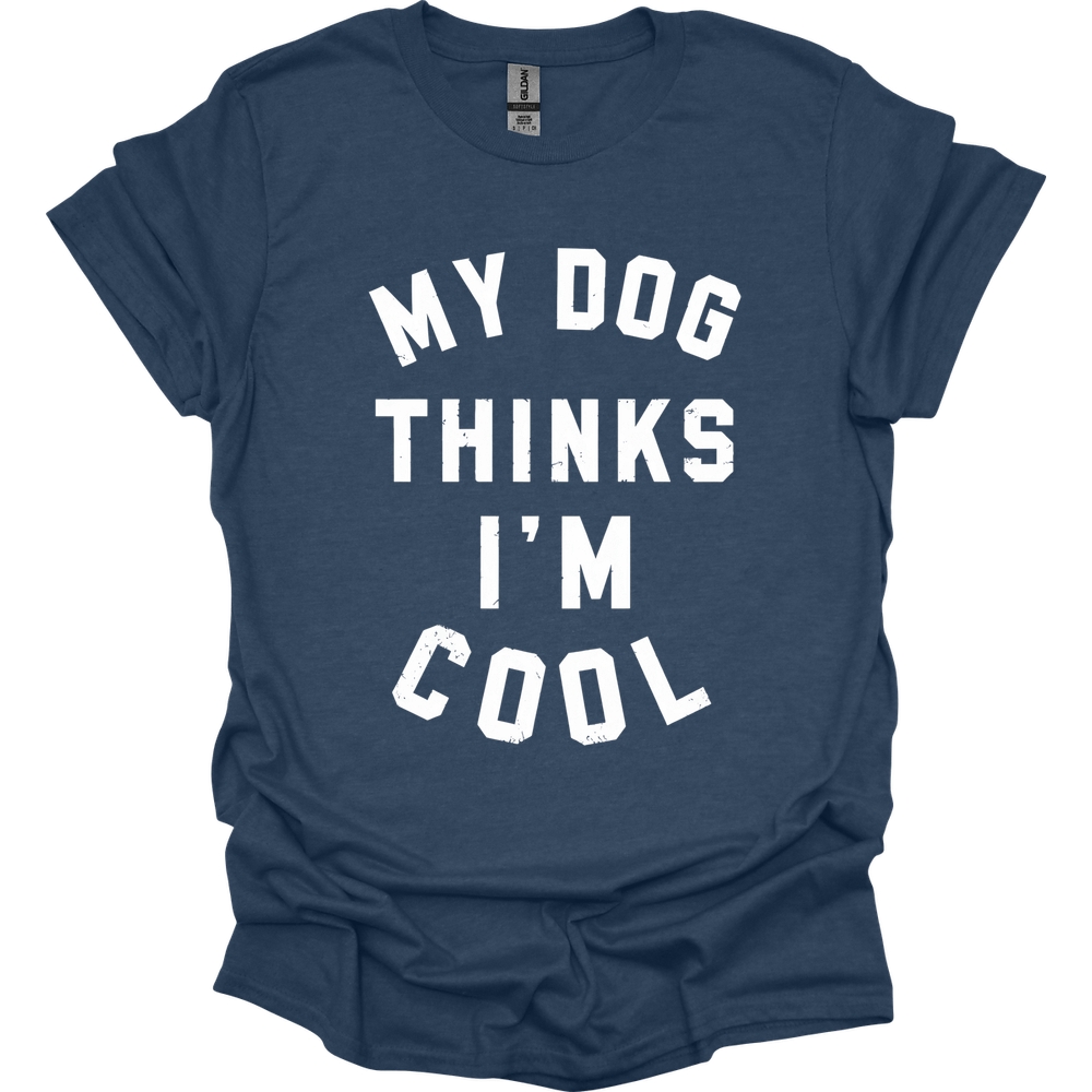 My Dog Thinks I'm Cool T-Shirt