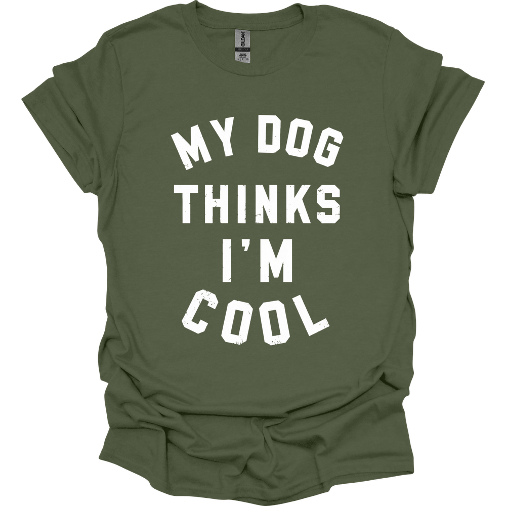 My Dog Thinks I'm Cool T-Shirt