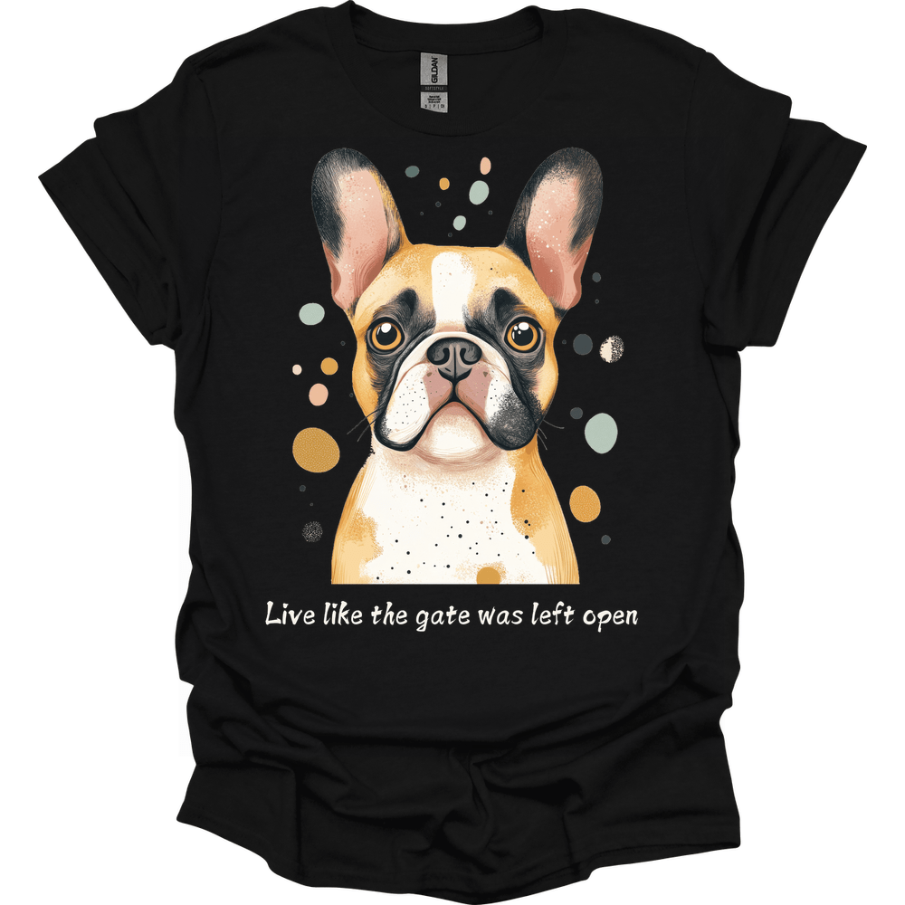 Bulldog - Live Like The Gate Was Left Open T-Shirt