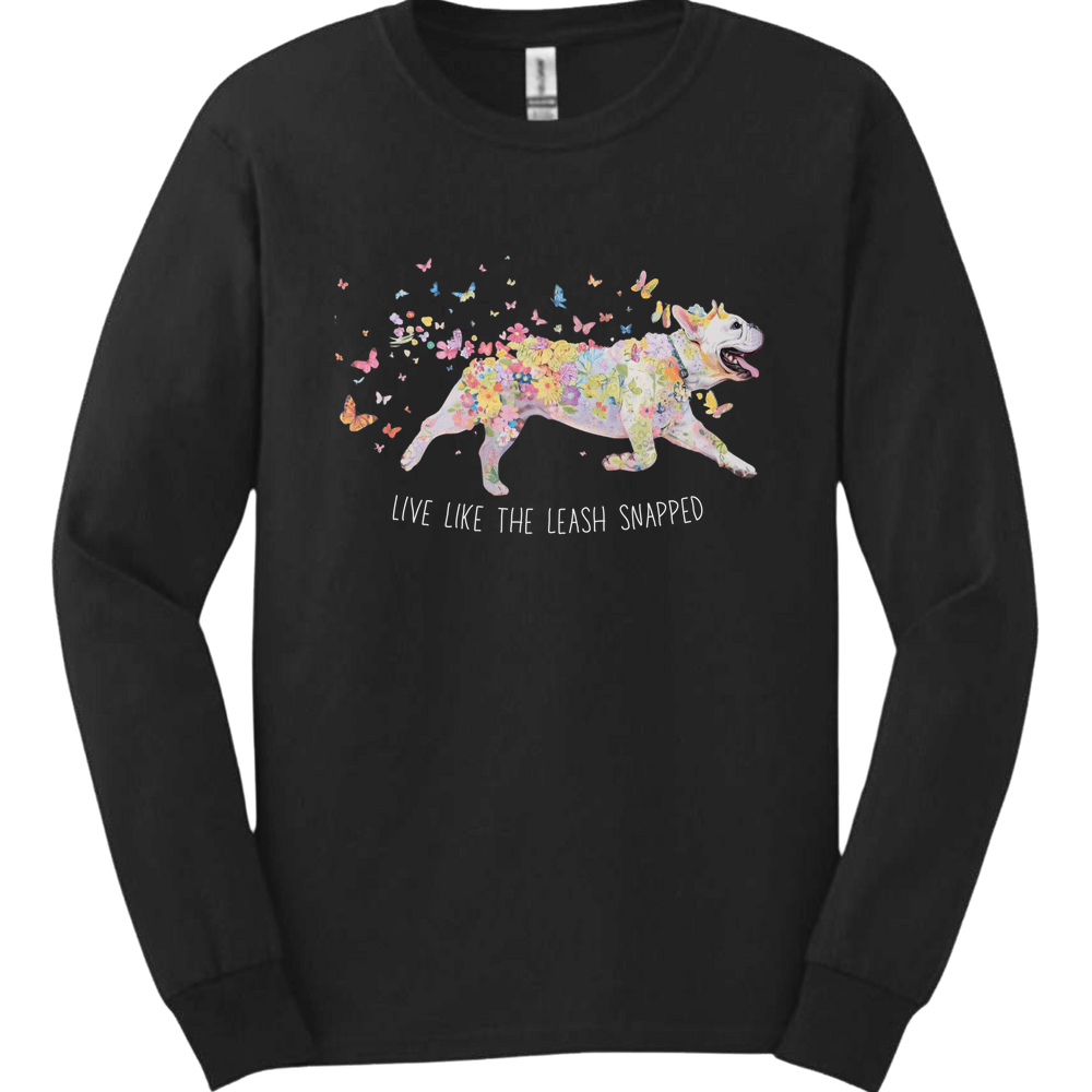French Bulldog - Live Like The Leash Snapped Long Sleeve