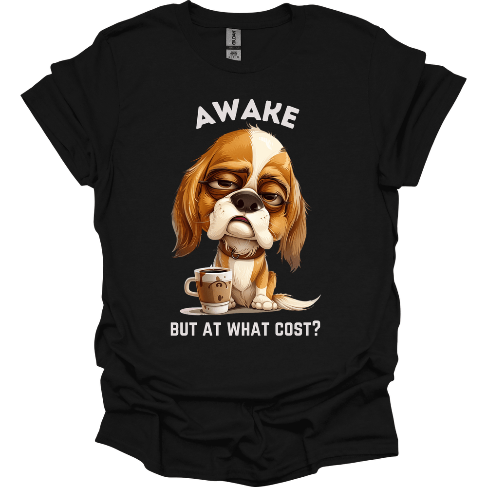Awake But At What Cost 26 T-Shirt