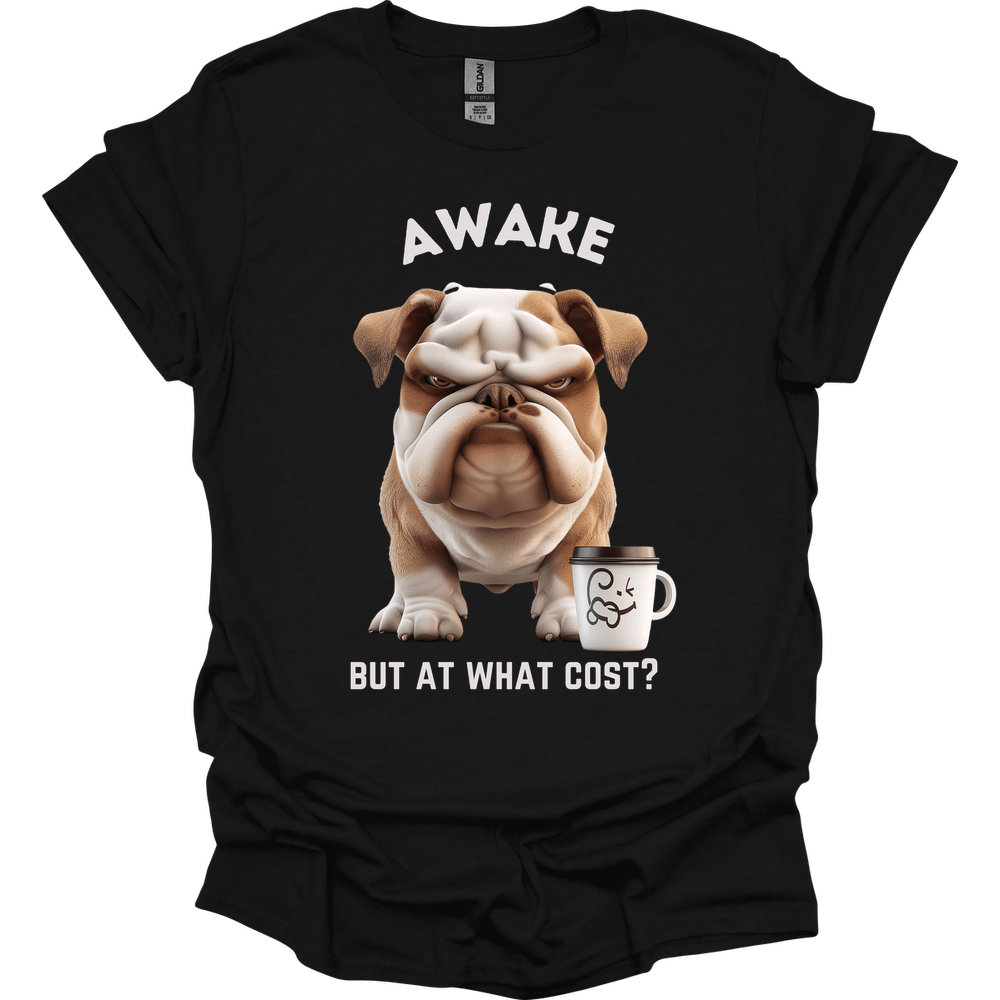 Awake But At What Cost 17 T-Shirt