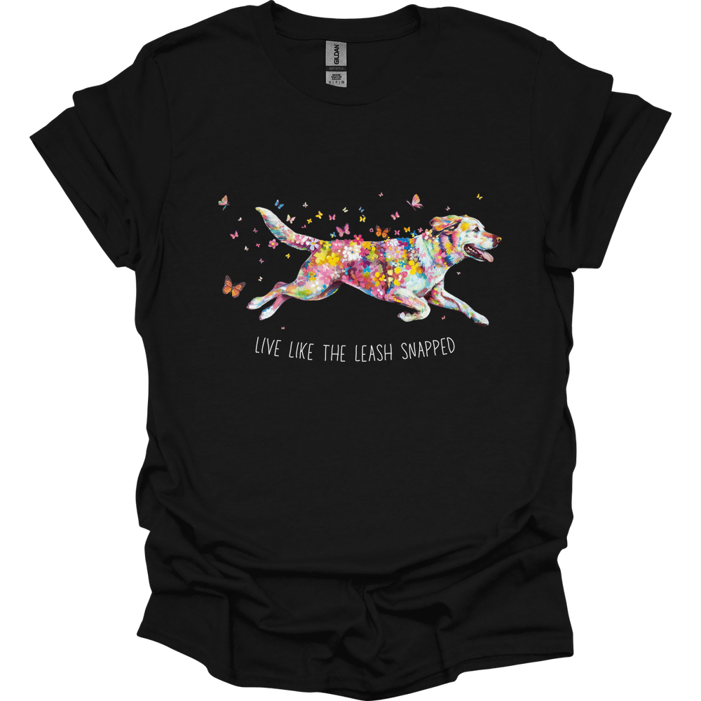 Labrador Retriever - Live Like The Leash Snapped T-Shirt