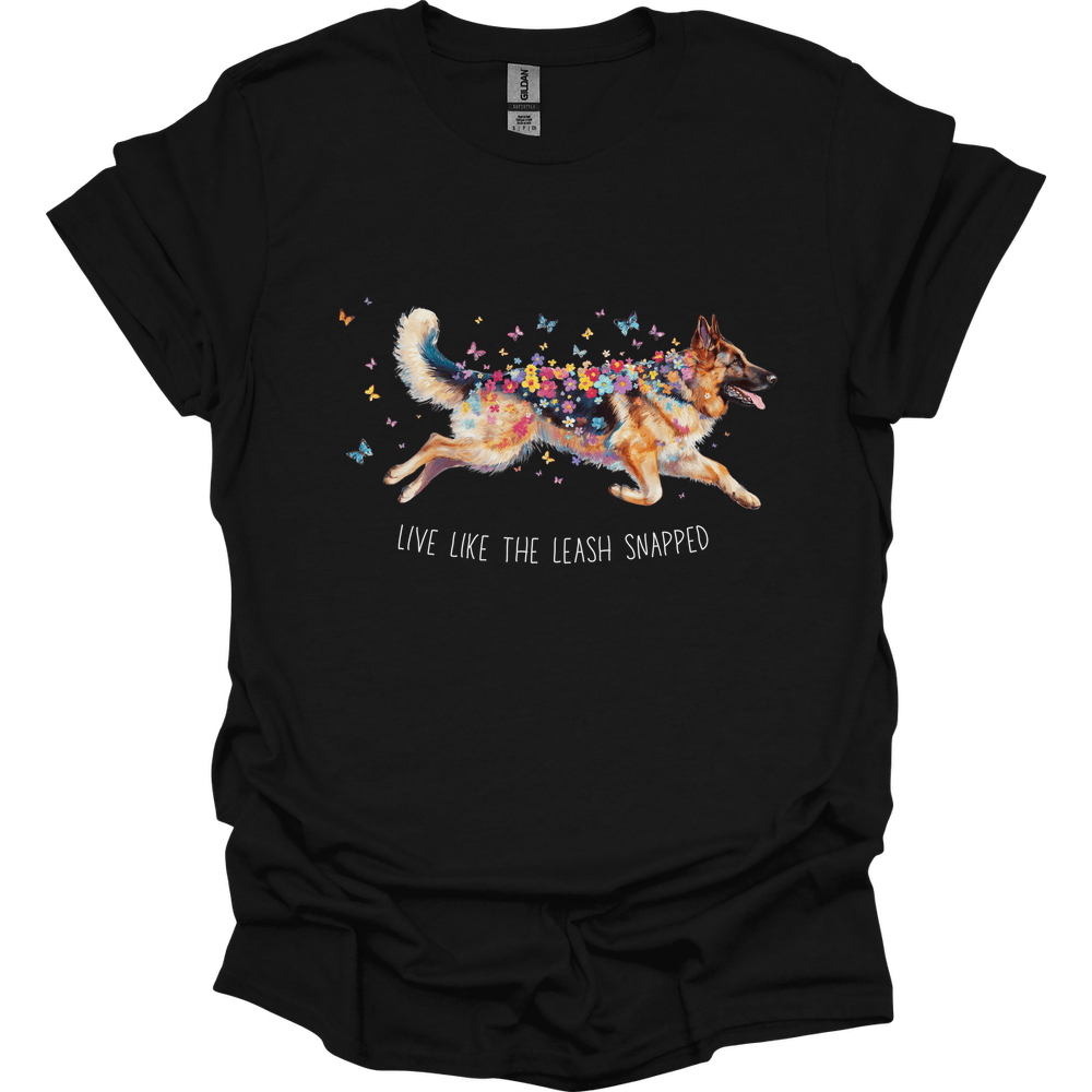German Shepherd - Live Like The Leash Snapped T-Shirt