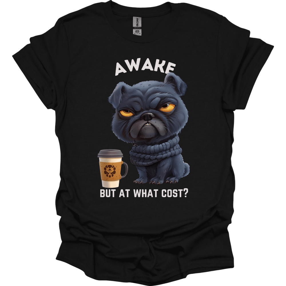 Awake But At What Cost 1 T-Shirt