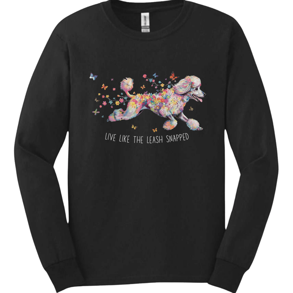 Poodle - Live Like The Leash Snapped Long Sleeve