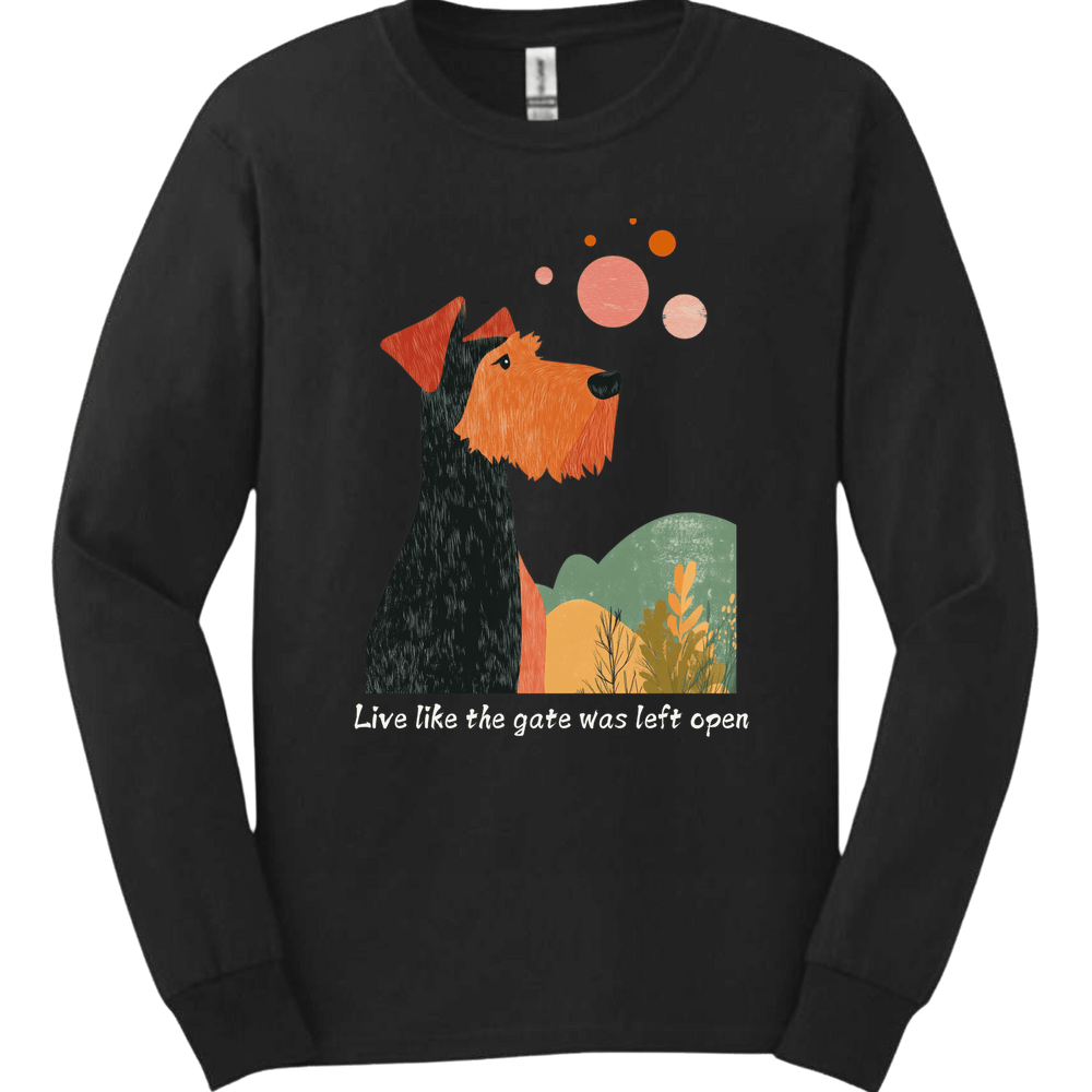 Airedale - Live Like The Gate Was Left Open Long Sleeve