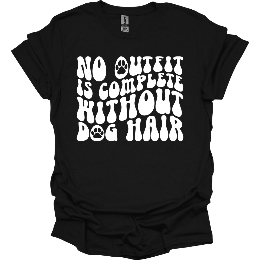 No Outfit Is Complete Without Dog Hair T-Shirt