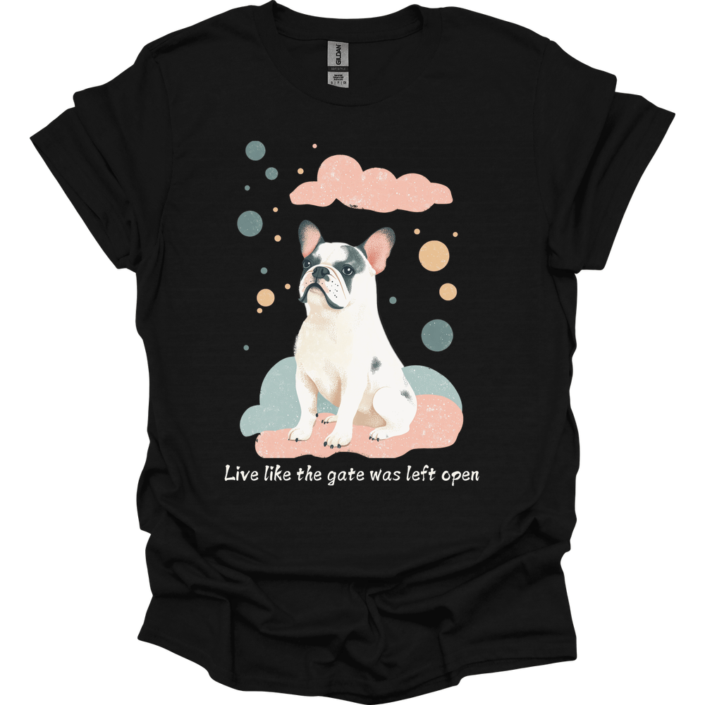 English Bulldog - Live Like The Gate Was Left Open T-Shirt
