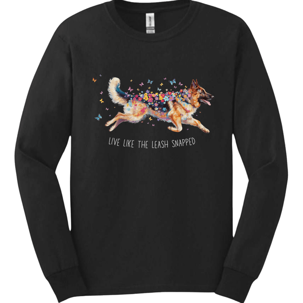 German Shepherd - Live Like The Leash Snapped Long Sleeve