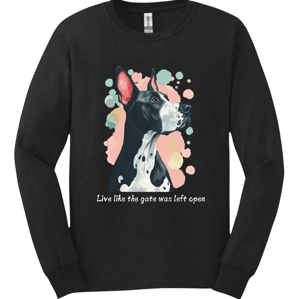 Great Dane - Live Like The Gate Was Left Open Long Sleeve