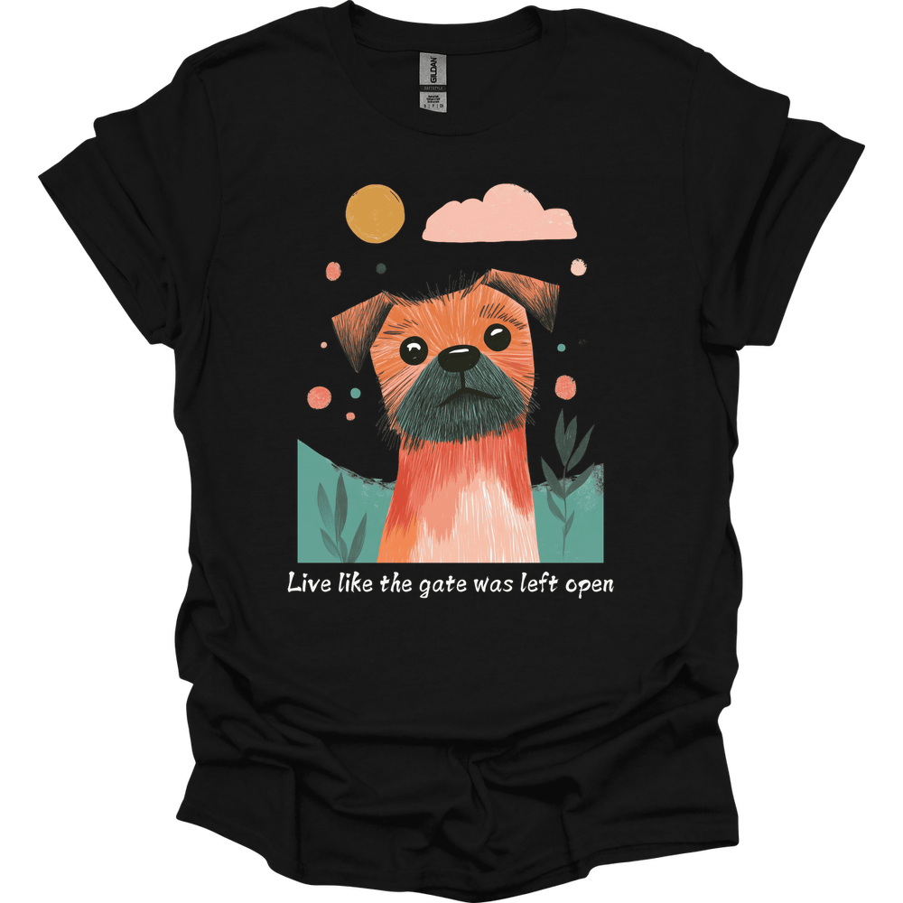 Border Terrier - Live Like The Gate Was Left Open T-Shirt