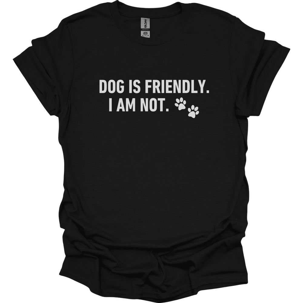 Dog Is Friendly I Am Not T-Shirt