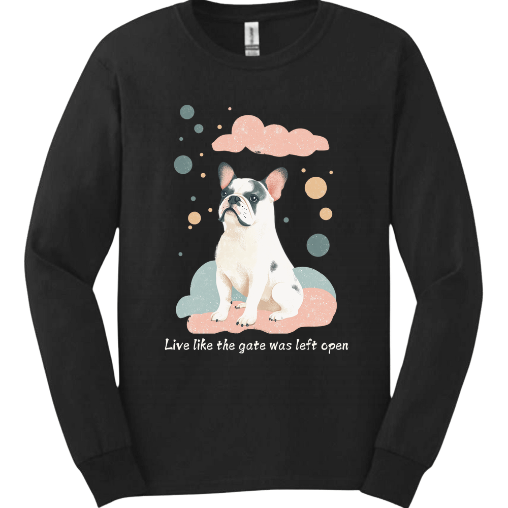 English Bulldog - Live Like The Gate Was Left Open Long Sleeve