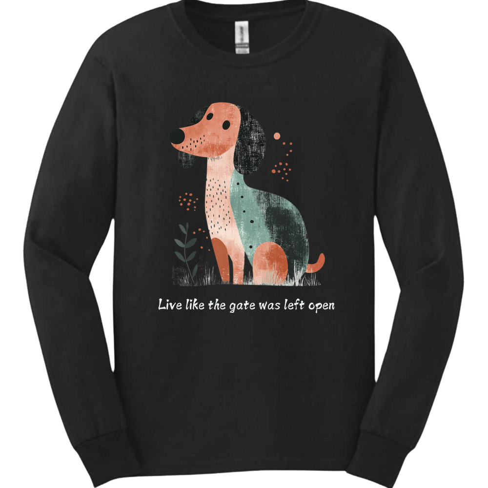 Dachshund - Live Like The Gate Was Left Open Long Sleeve