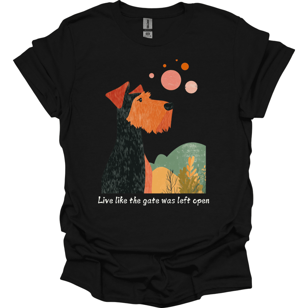 Airedale - Live Like The Gate Was Left Open T-Shirt