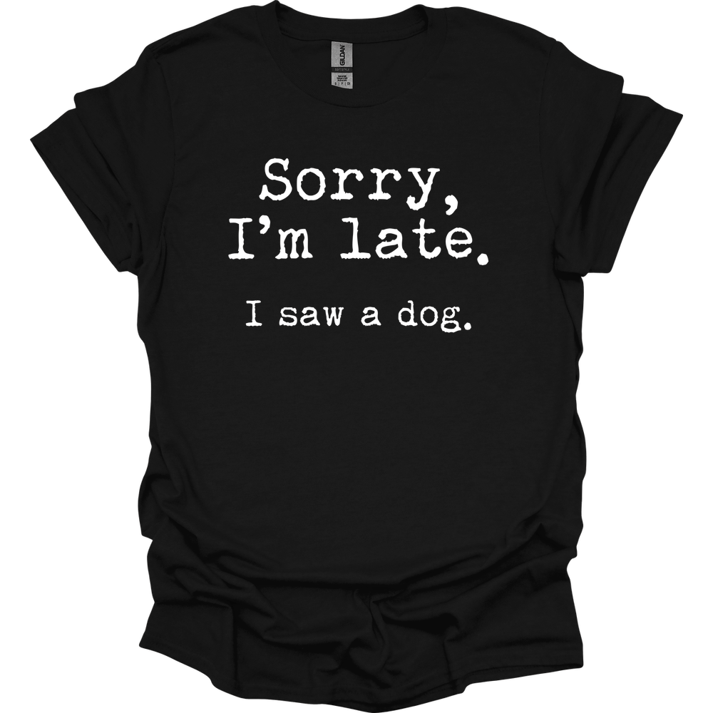 Sorry I'm Late I Saw A Dog T-Shirt