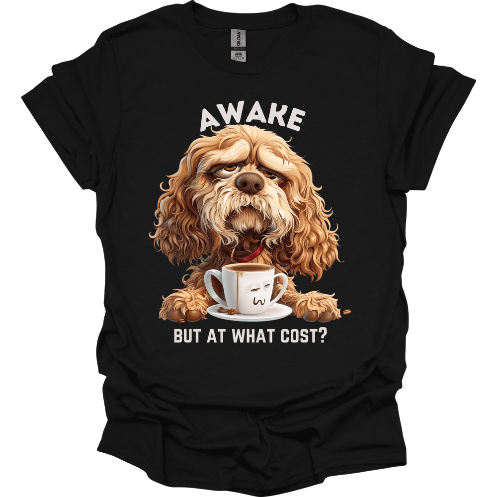 Awake But At What Cost 11 T-Shirt