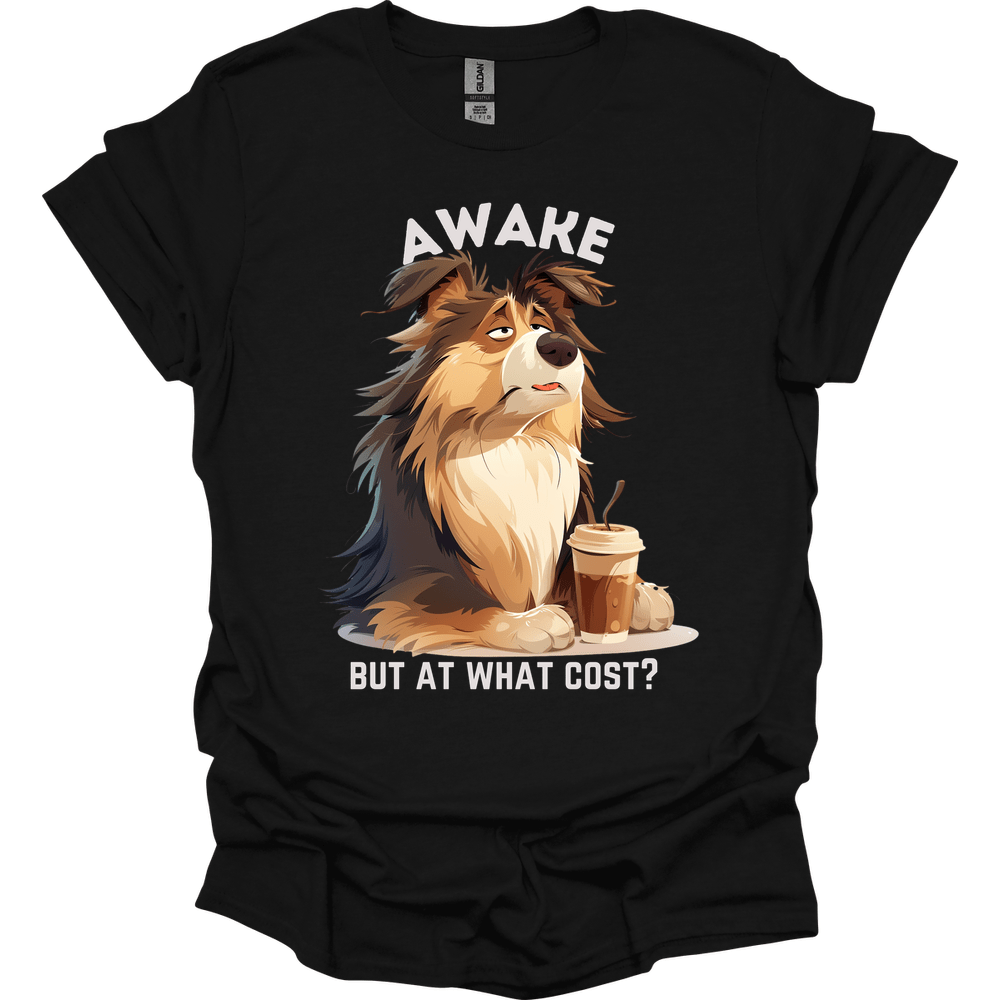 Awake But At What Cost 2 T-Shirt