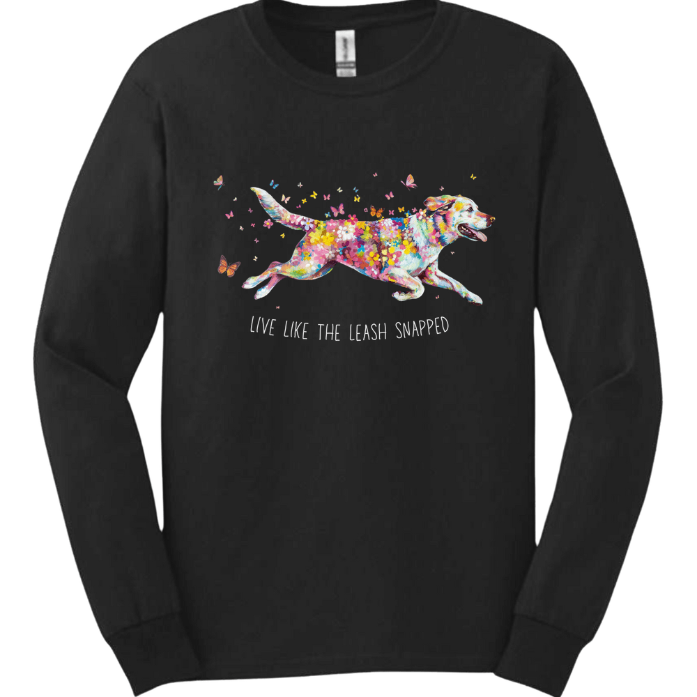 Labrador Retriever - Live Like The Leash Snapped Long Sleeve