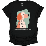 Poodle - Live Like The Gate Was Left Open T-Shirt