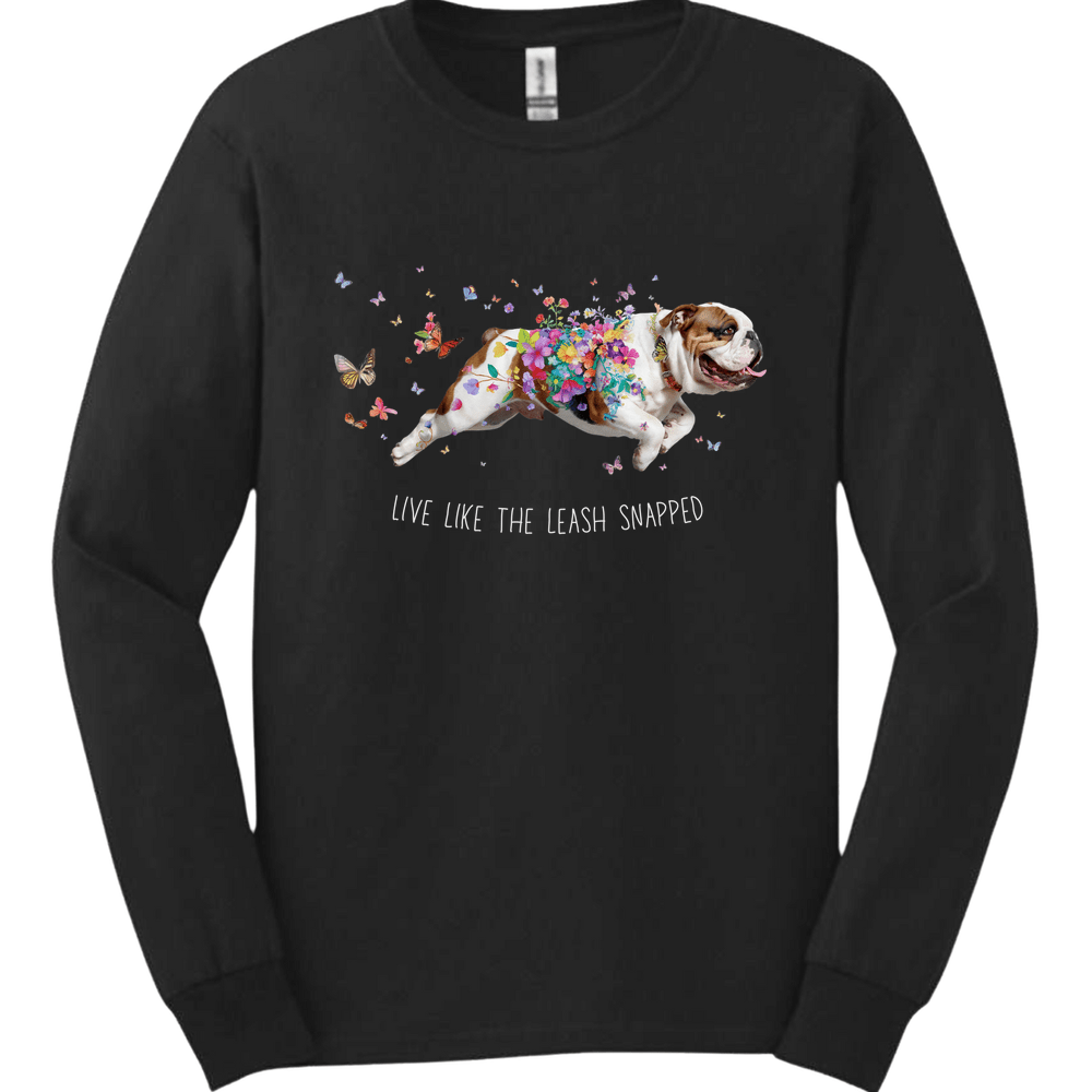 Bulldog - Live Like The Leash Snapped Long Sleeve