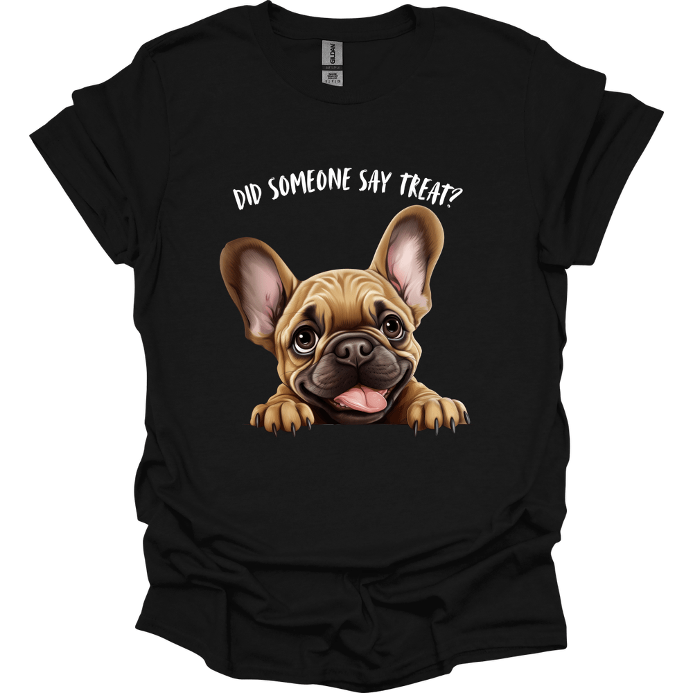 French Bulldog - Did Someone Say Treat T-Shirt