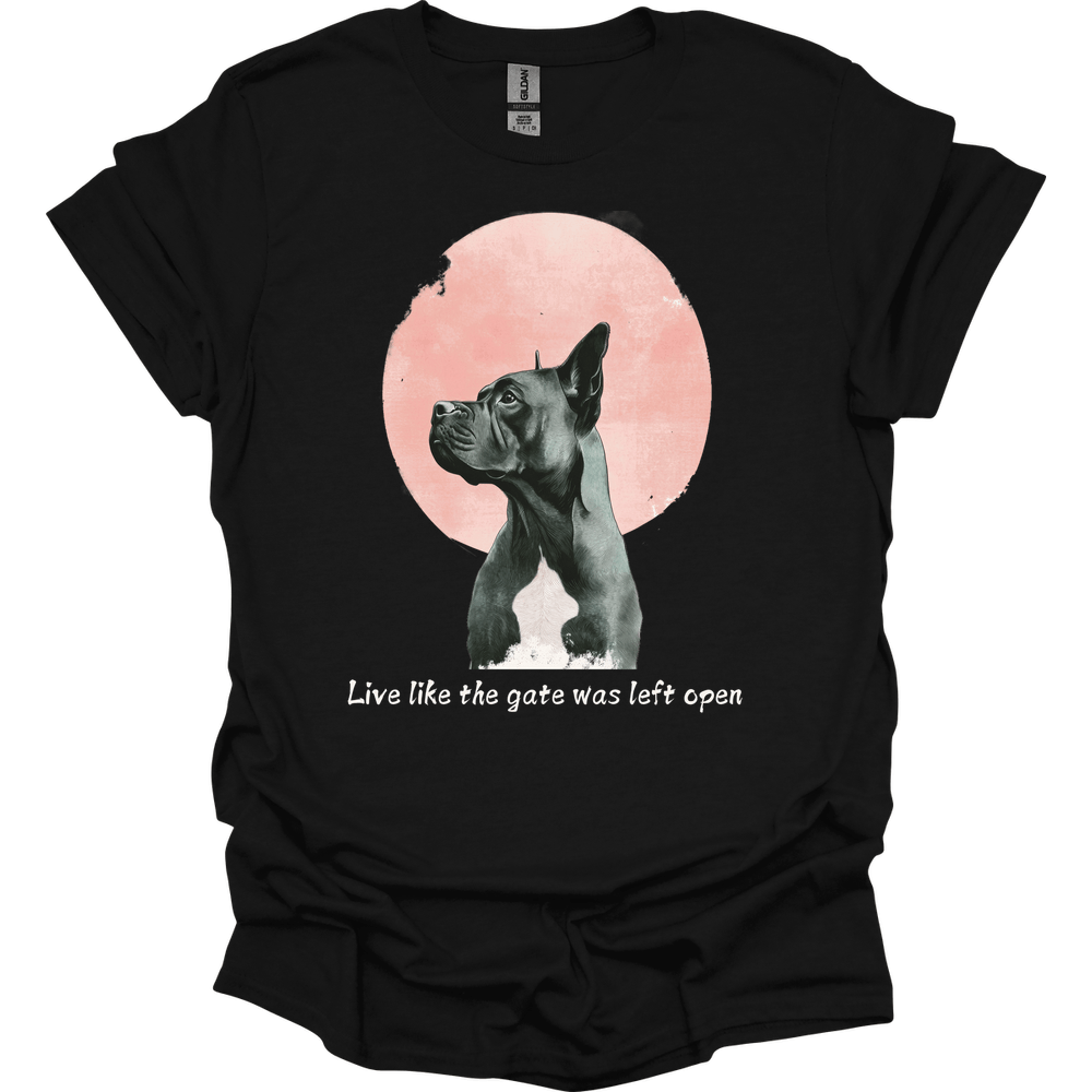 Cane Corso - Live Like The Gate Was Left Open T-Shirt