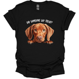 Vizsla - Did Someone Say Treat T-Shirt