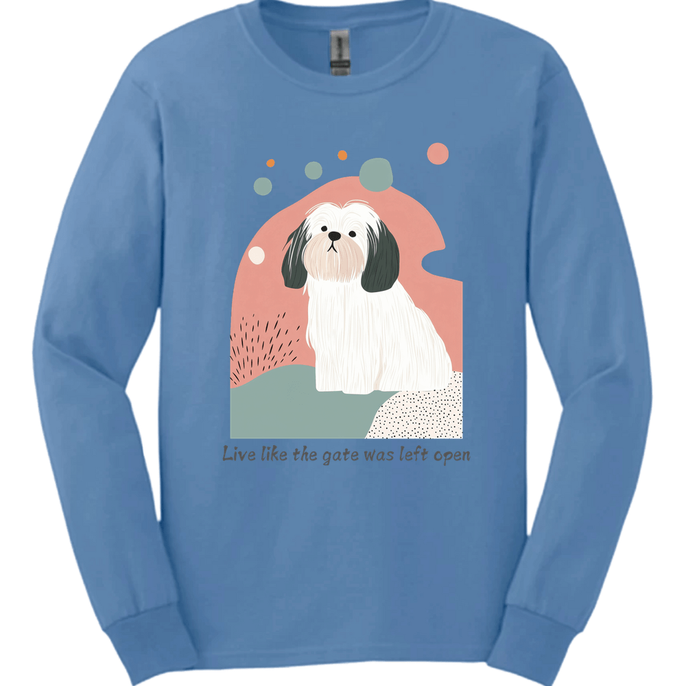 Lhasa Apso - Live Like The Gate Was Left Open Long Sleeve