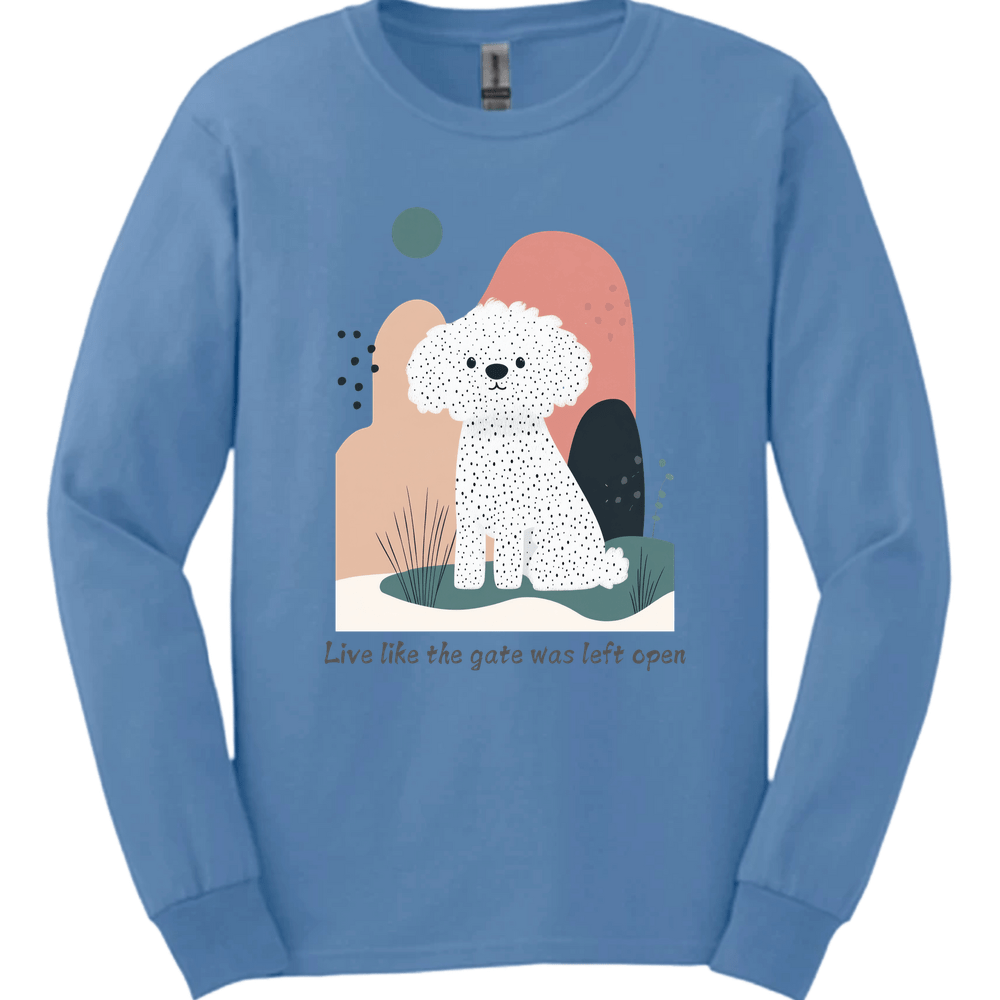 Bichon Frisé - Live Like The Gate Was Left Open Long Sleeve