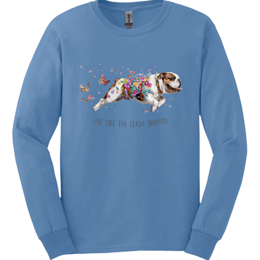 Bulldog - Live Like The Leash Snapped Long Sleeve