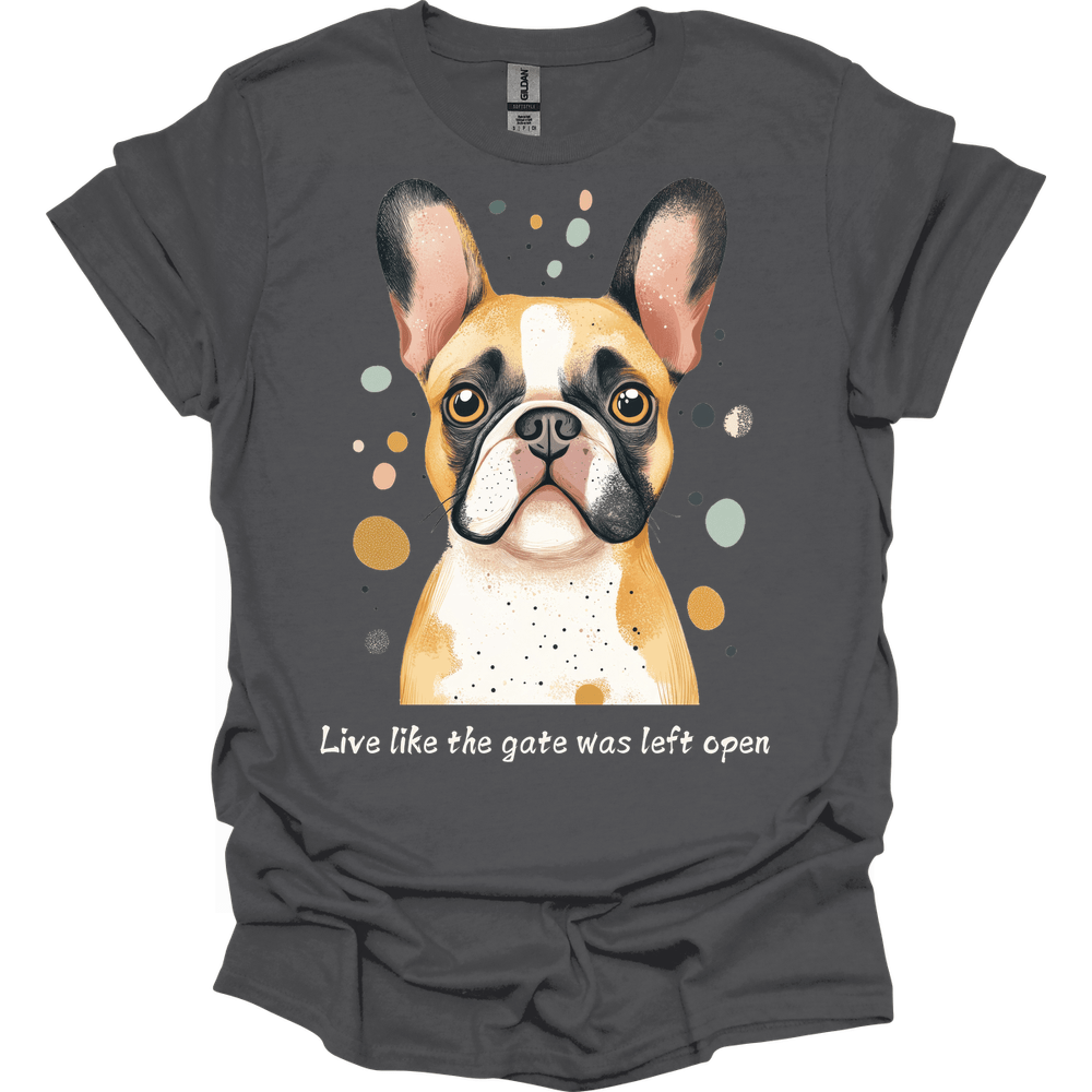 Bulldog - Live Like The Gate Was Left Open T-Shirt