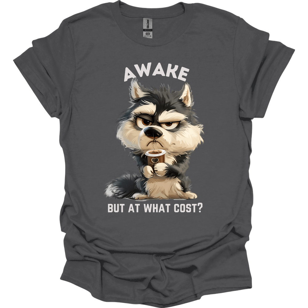 Awake But At What Cost 12 T-Shirt