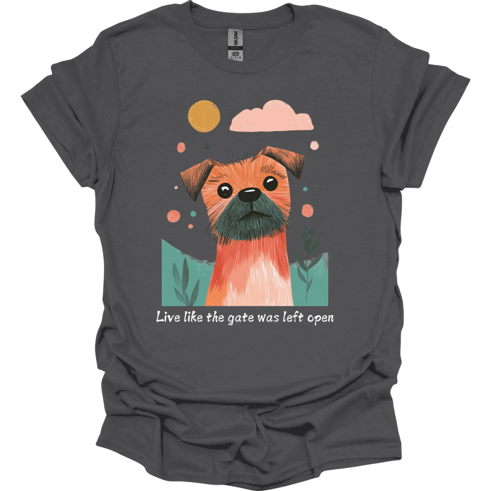 Border Terrier - Live Like The Gate Was Left Open T-Shirt