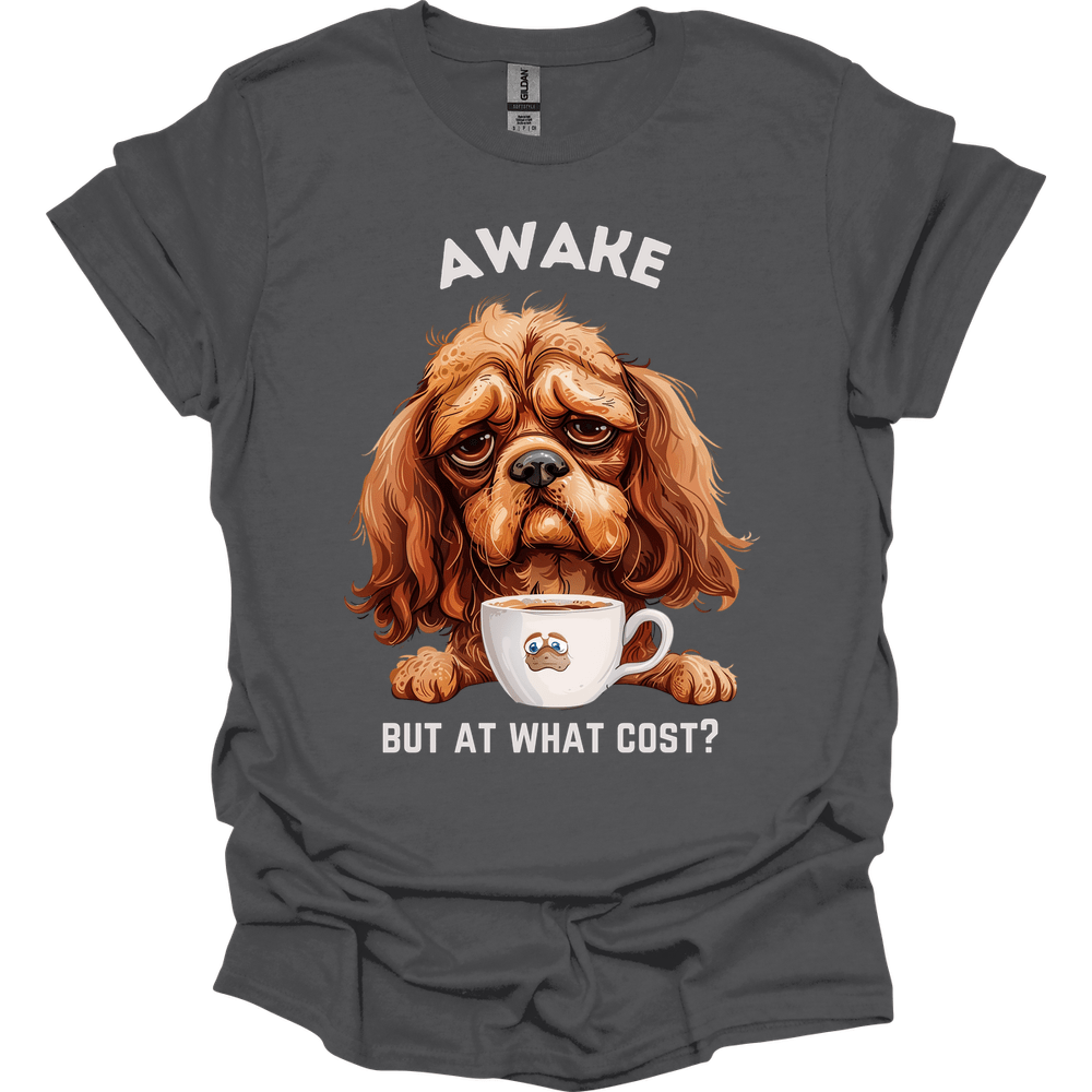Awake But At What Cost 4 T-Shirt