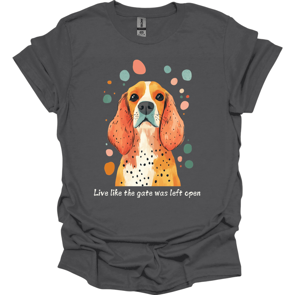 Cocker Spaniel - Live Like The Gate Was Left Open T-Shirt