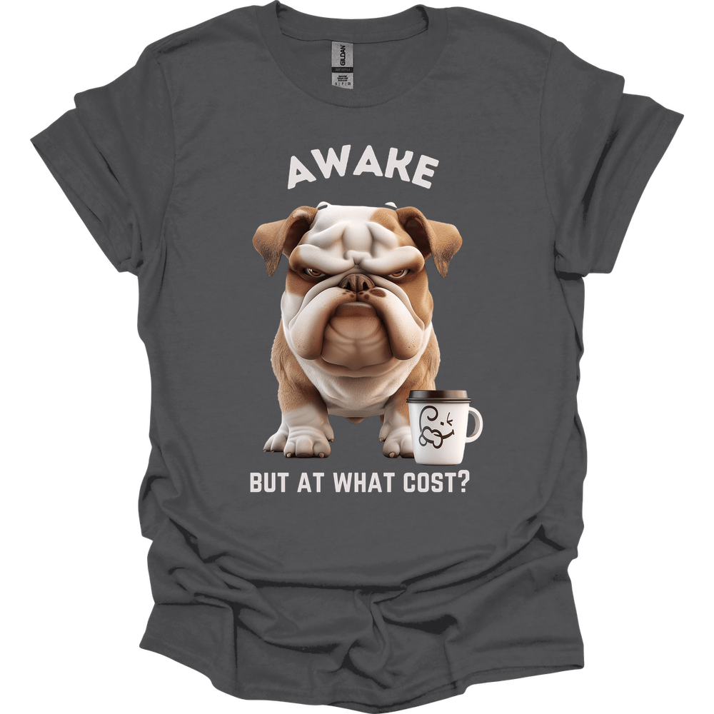 Awake But At What Cost 17 T-Shirt
