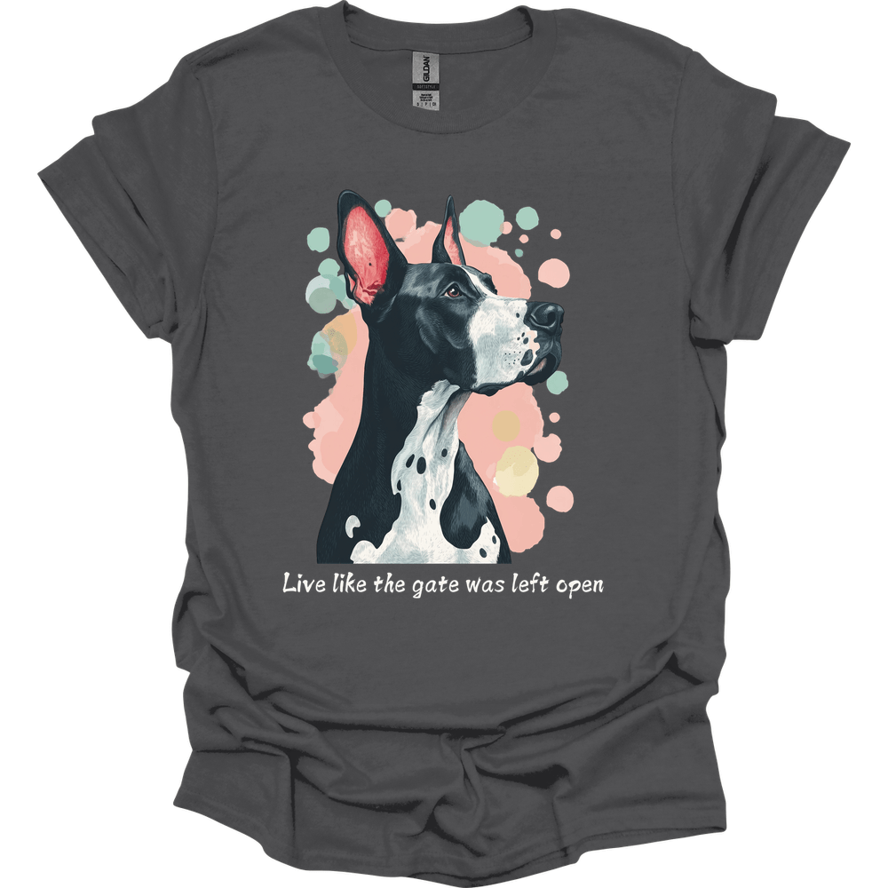 Great Dane - Live Like The Gate Was Left Open T-Shirt