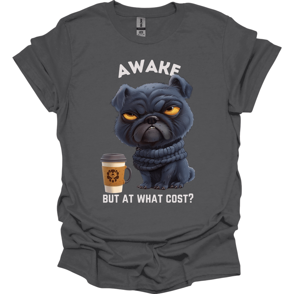 Awake But At What Cost 1 T-Shirt