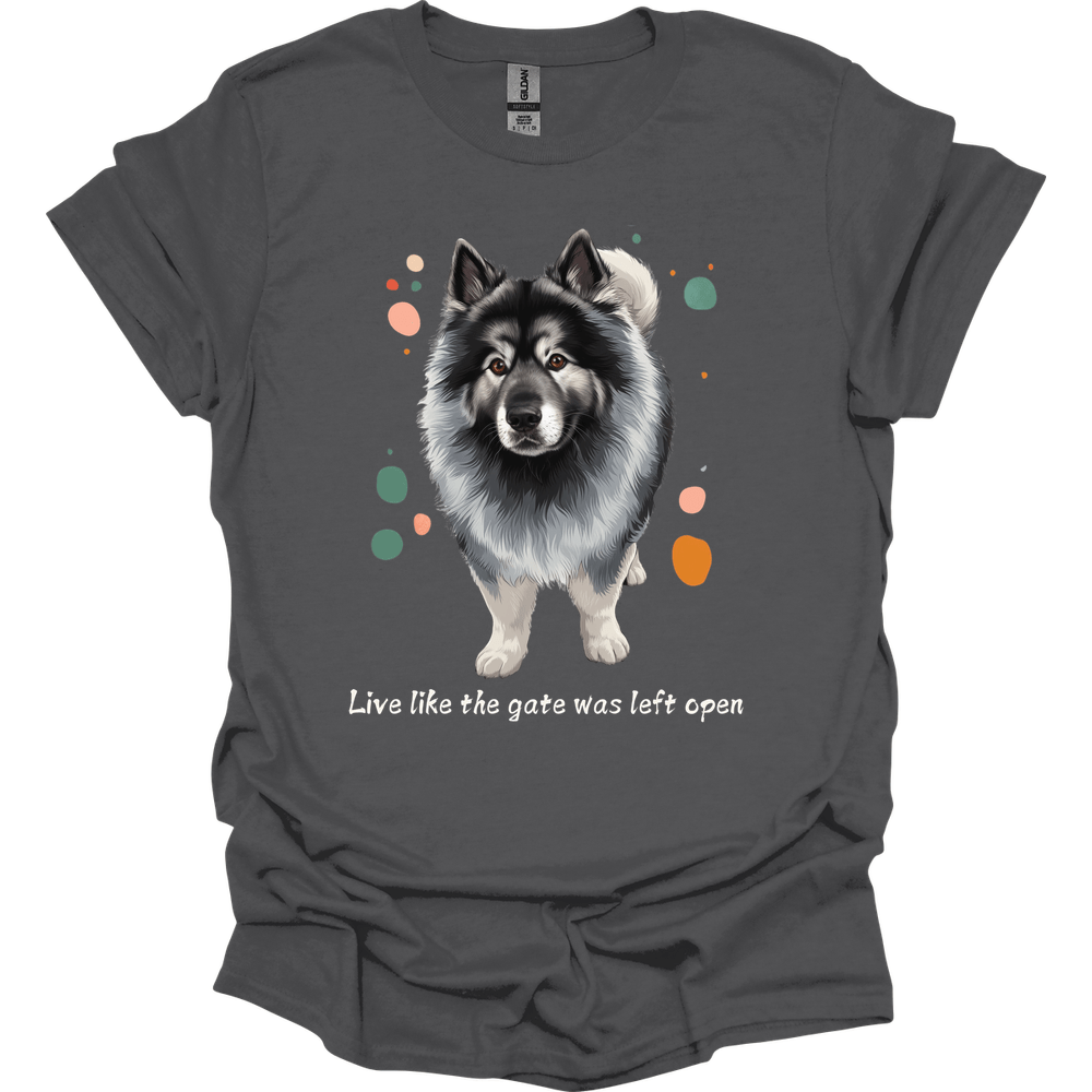 Keeshond - Live Like The Gate Was Left Open T-Shirt