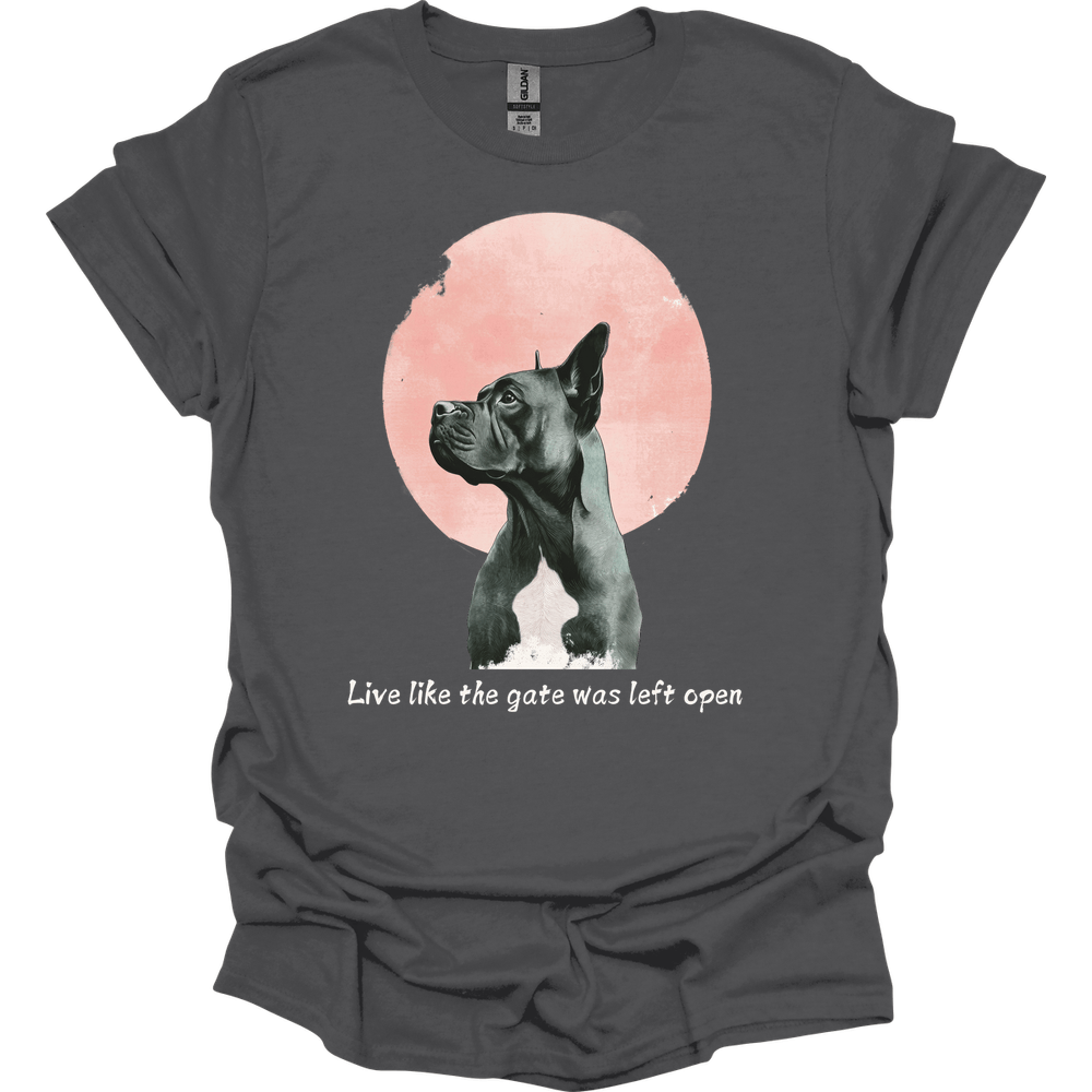 Cane Corso - Live Like The Gate Was Left Open T-Shirt