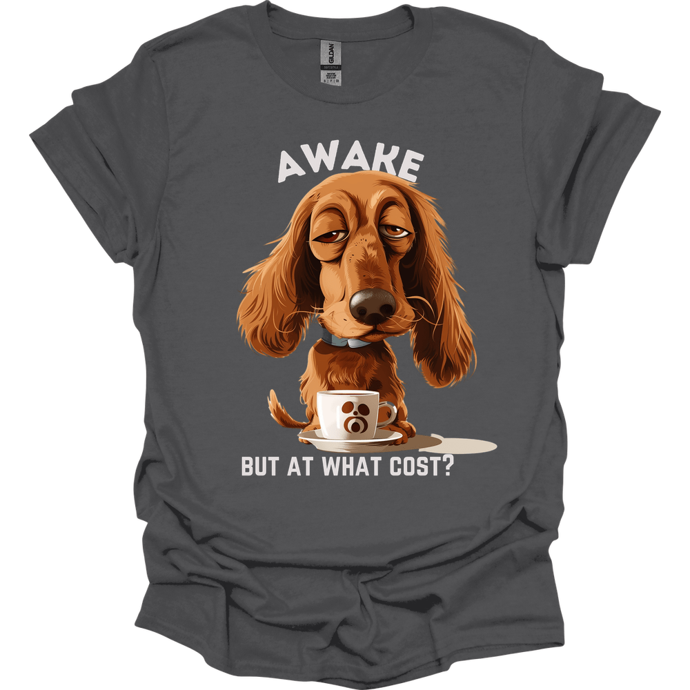 Awake But At What Cost 8 T-Shirt