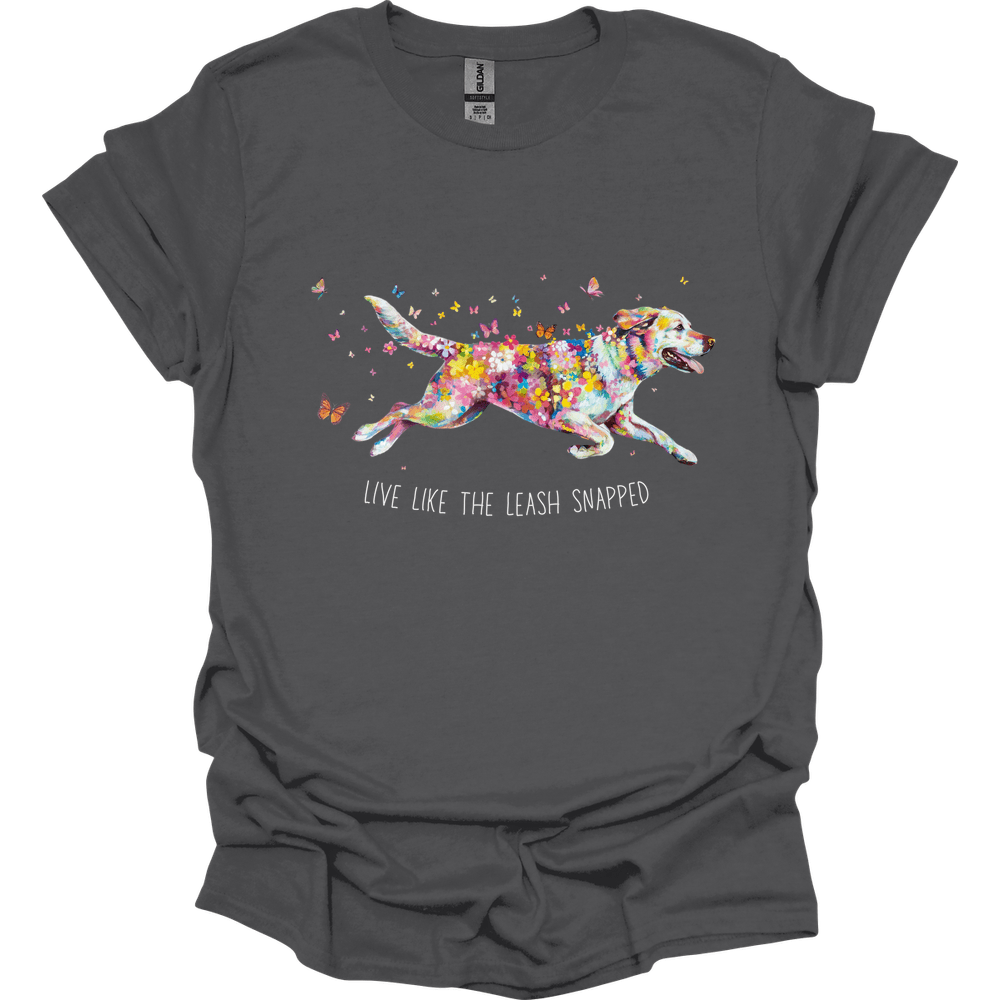 Labrador Retriever - Live Like The Leash Snapped T-Shirt