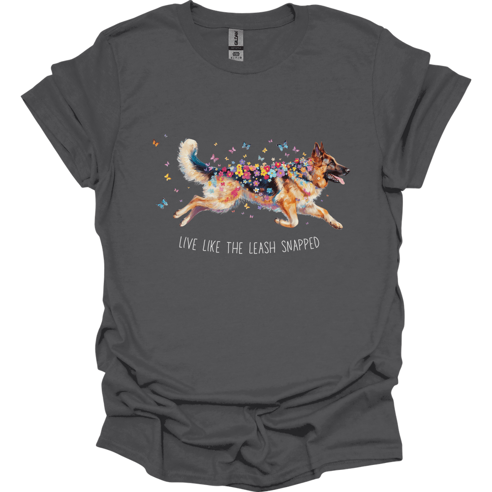 German Shepherd - Live Like The Leash Snapped T-Shirt