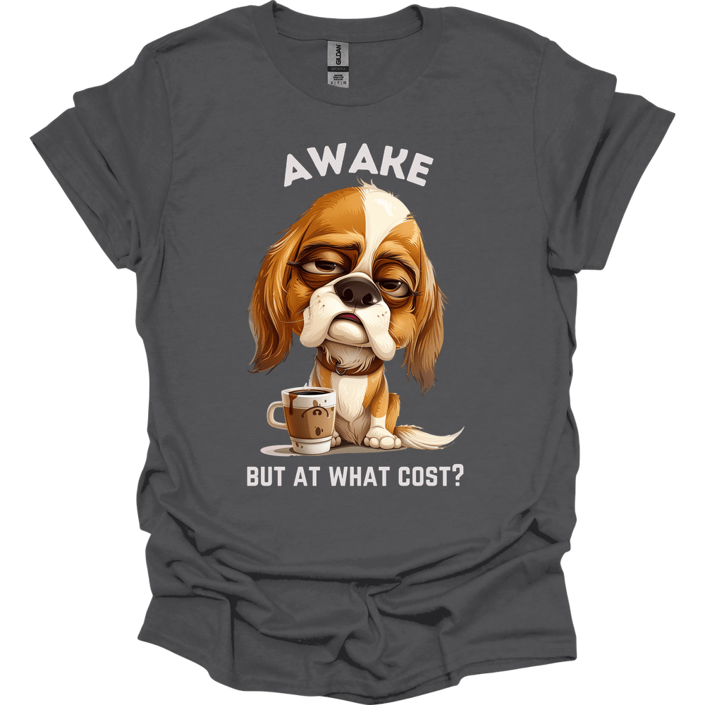 Awake But At What Cost 26 T-Shirt