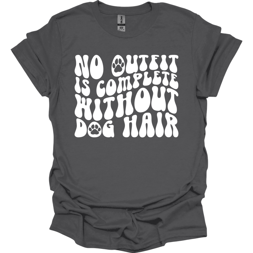 No Outfit Is Complete Without Dog Hair T-Shirt