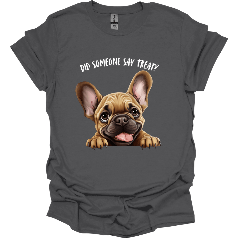 French Bulldog - Did Someone Say Treat T-Shirt