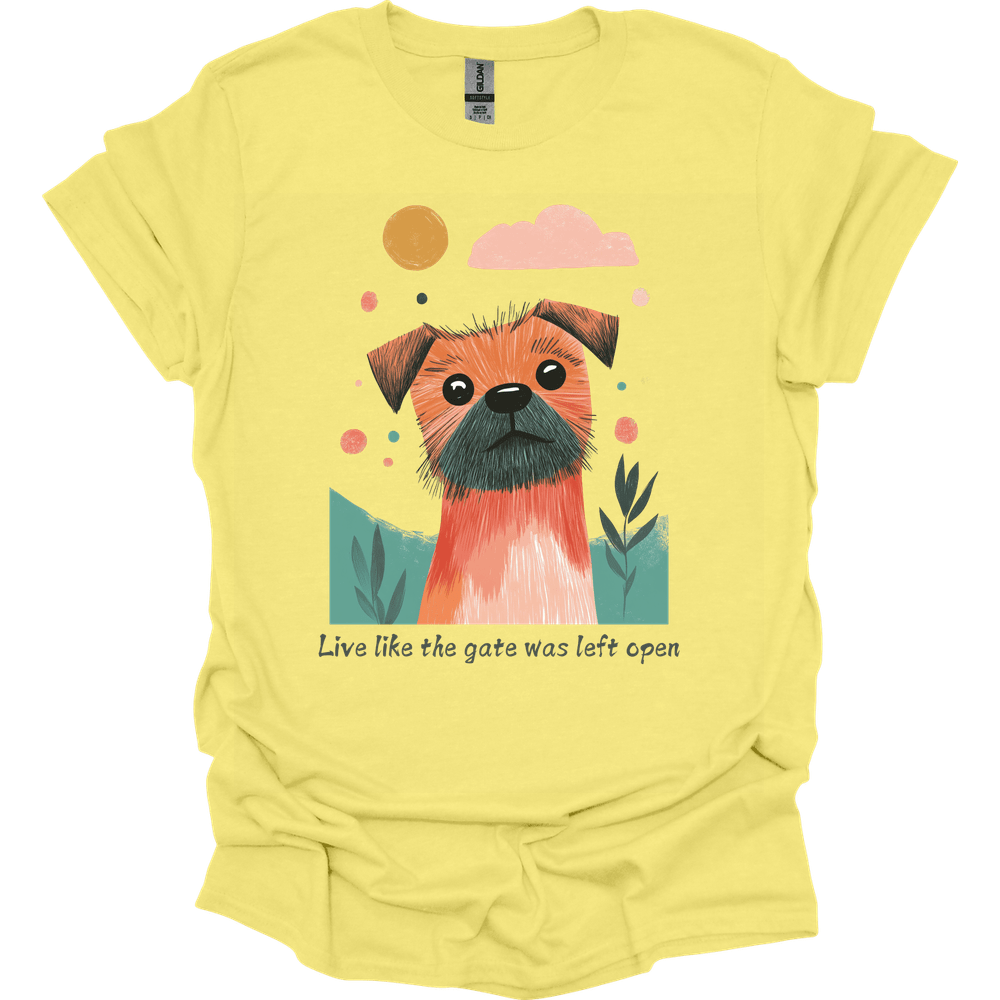 Border Terrier - Live Like The Gate Was Left Open T-Shirt